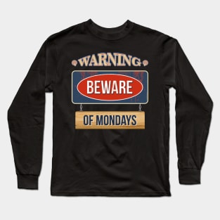 Warning! Beware of Mondays Long Sleeve T-Shirt